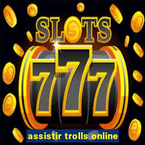 assistir trolls online